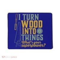 I Turn Wood Into Things Funny Woodworker Carpenter Gift Mousepad thumb 0