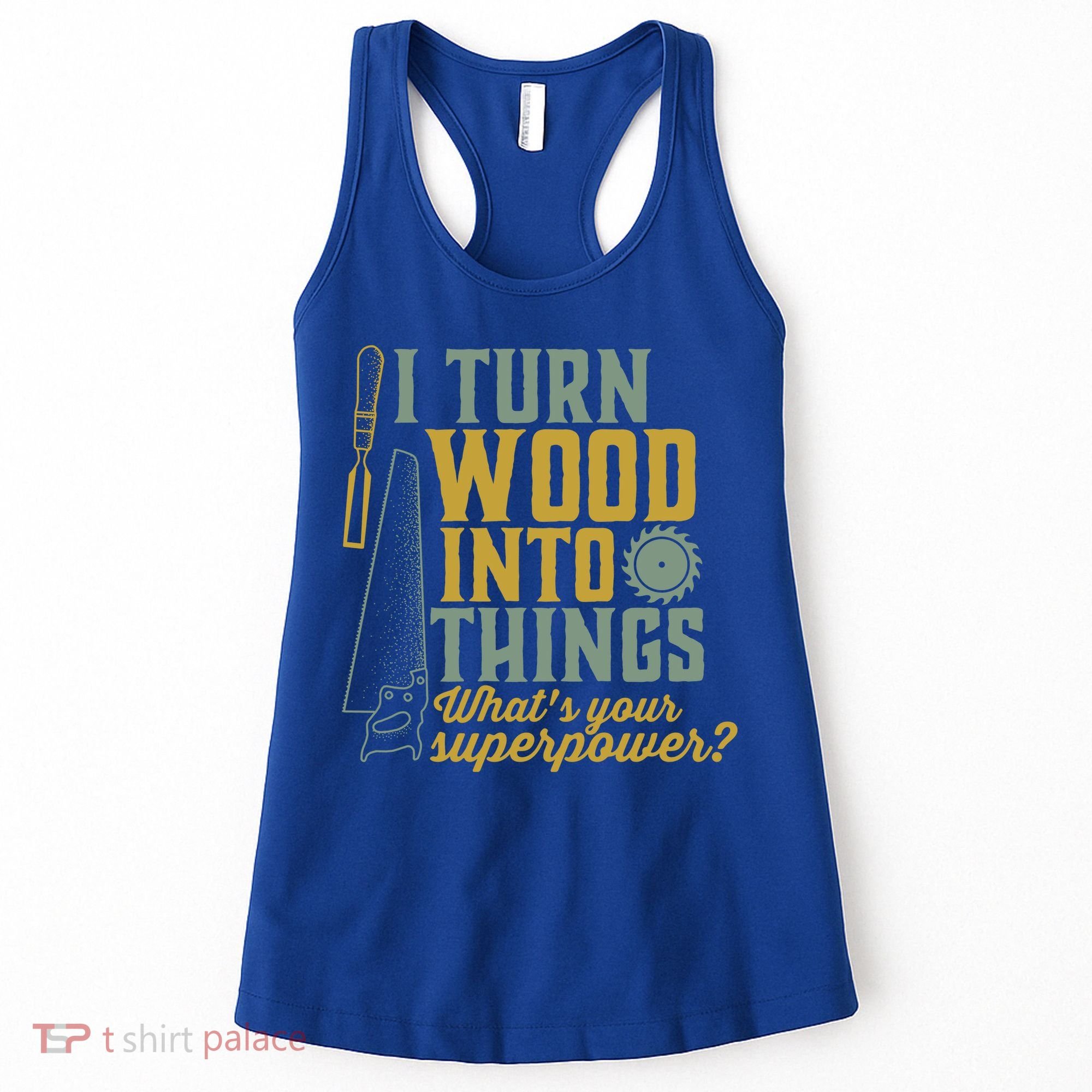 I Turn Wood Into Things Funny Woodworker Carpenter Gift Women's Tank Top