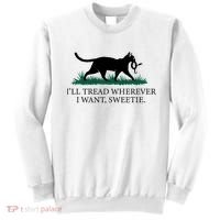 I’Ll Tread Wherever I Want Sweetie Cat Lady Sweatshirt thumb 0