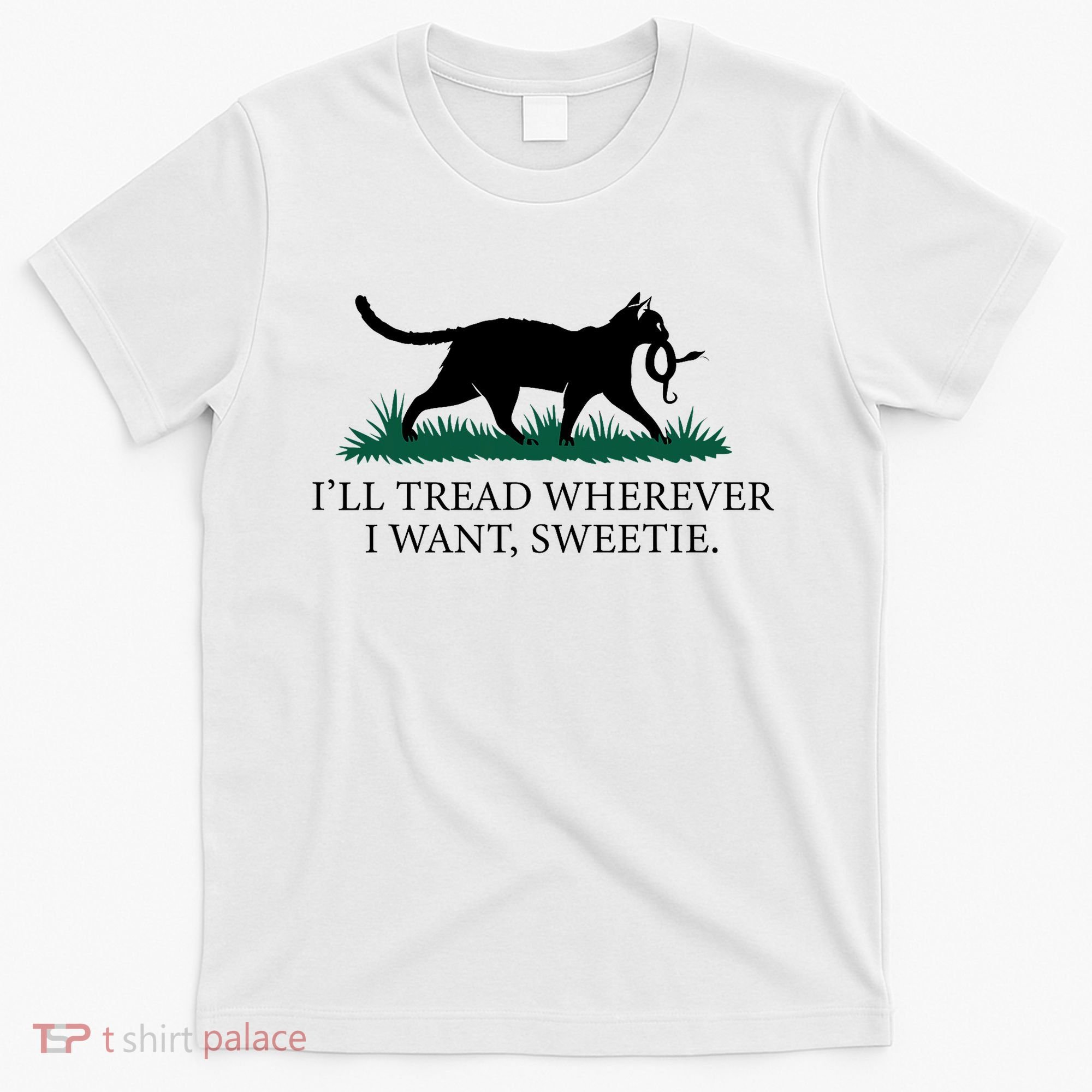 I’Ll Tread Wherever I Want Sweetie Cat Lady T-Shirt