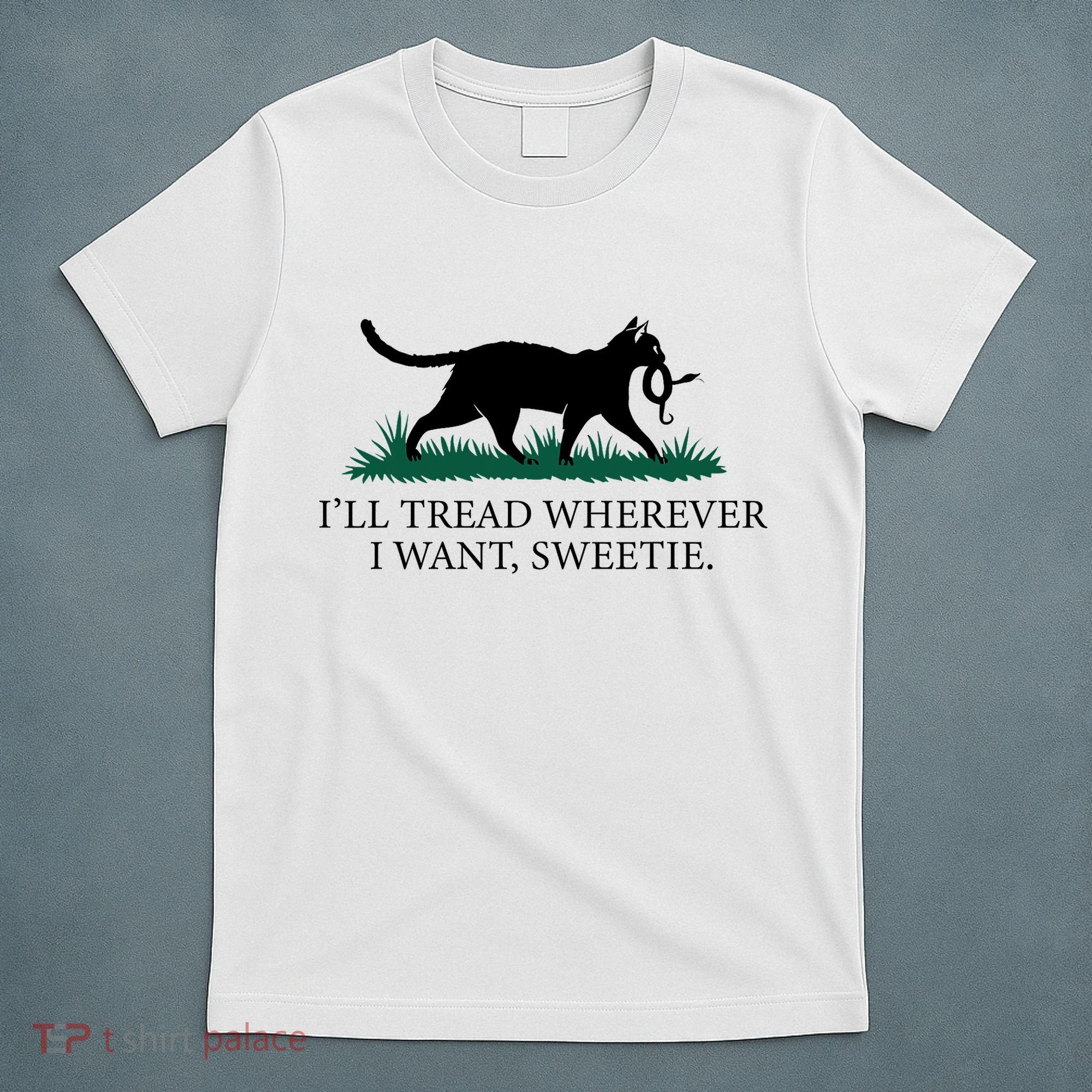 I’Ll Tread Wherever I Want Sweetie Cat Lady T-Shirt