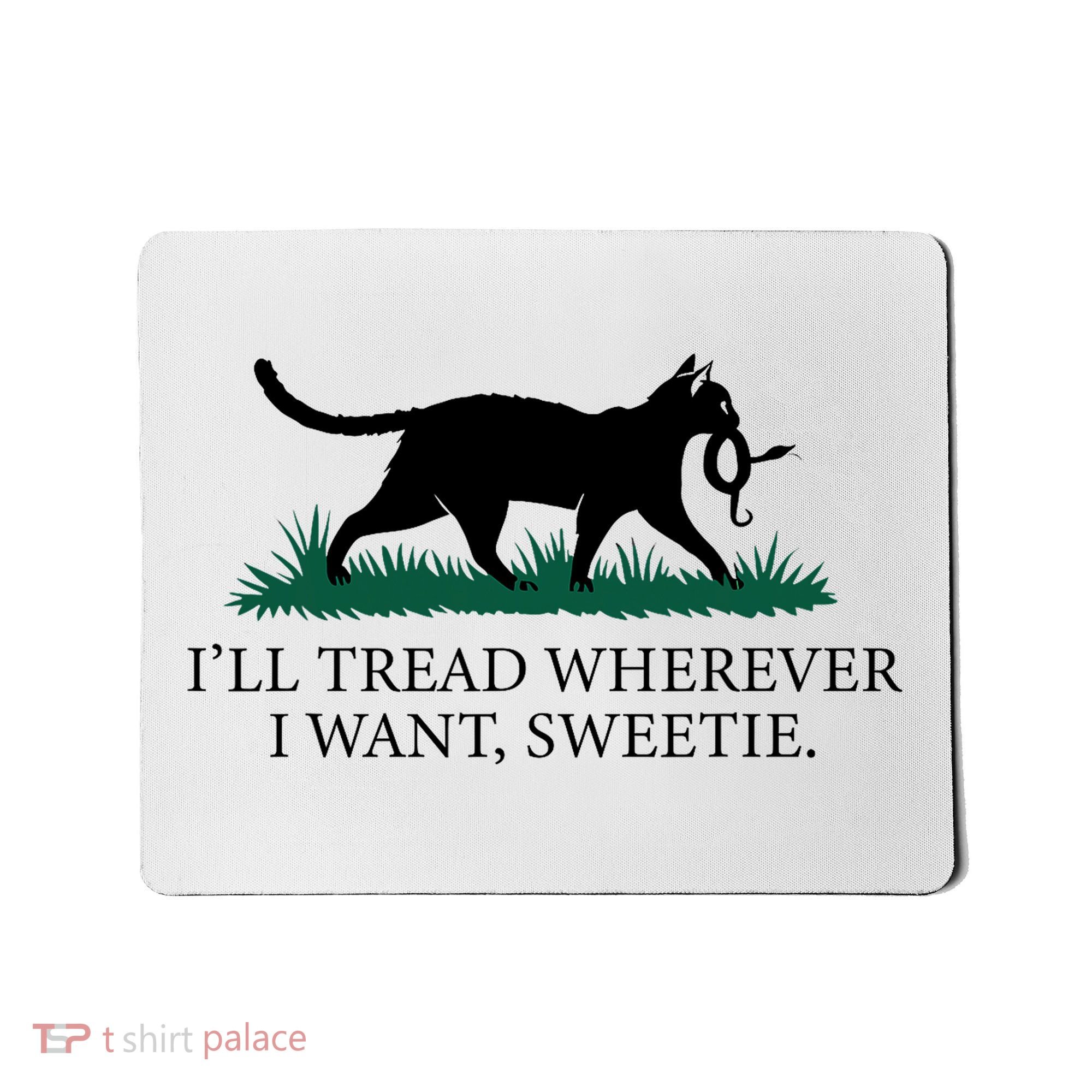 I’Ll Tread Wherever I Want Sweetie Cat Lady Mousepad