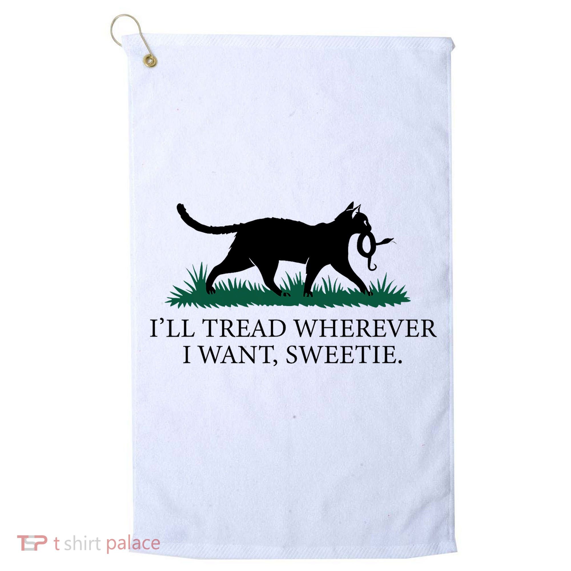 I’Ll Tread Wherever I Want Sweetie Cat Lady Golf Towel