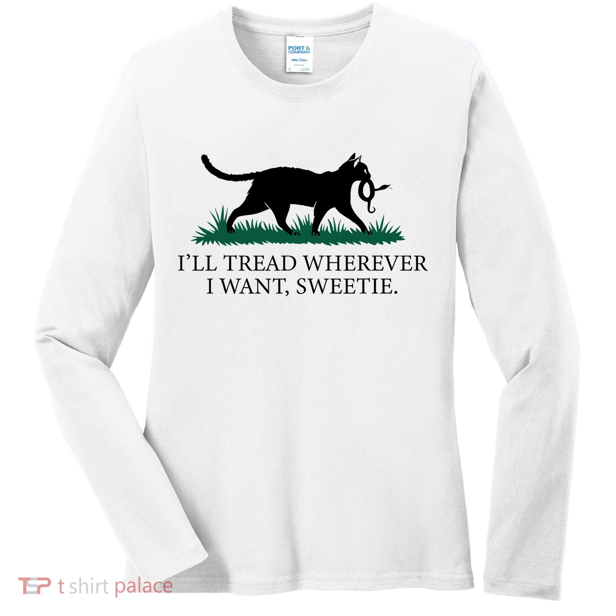 I’Ll Tread Wherever I Want Sweetie Cat Lady Women's Long Sleeve Shirt