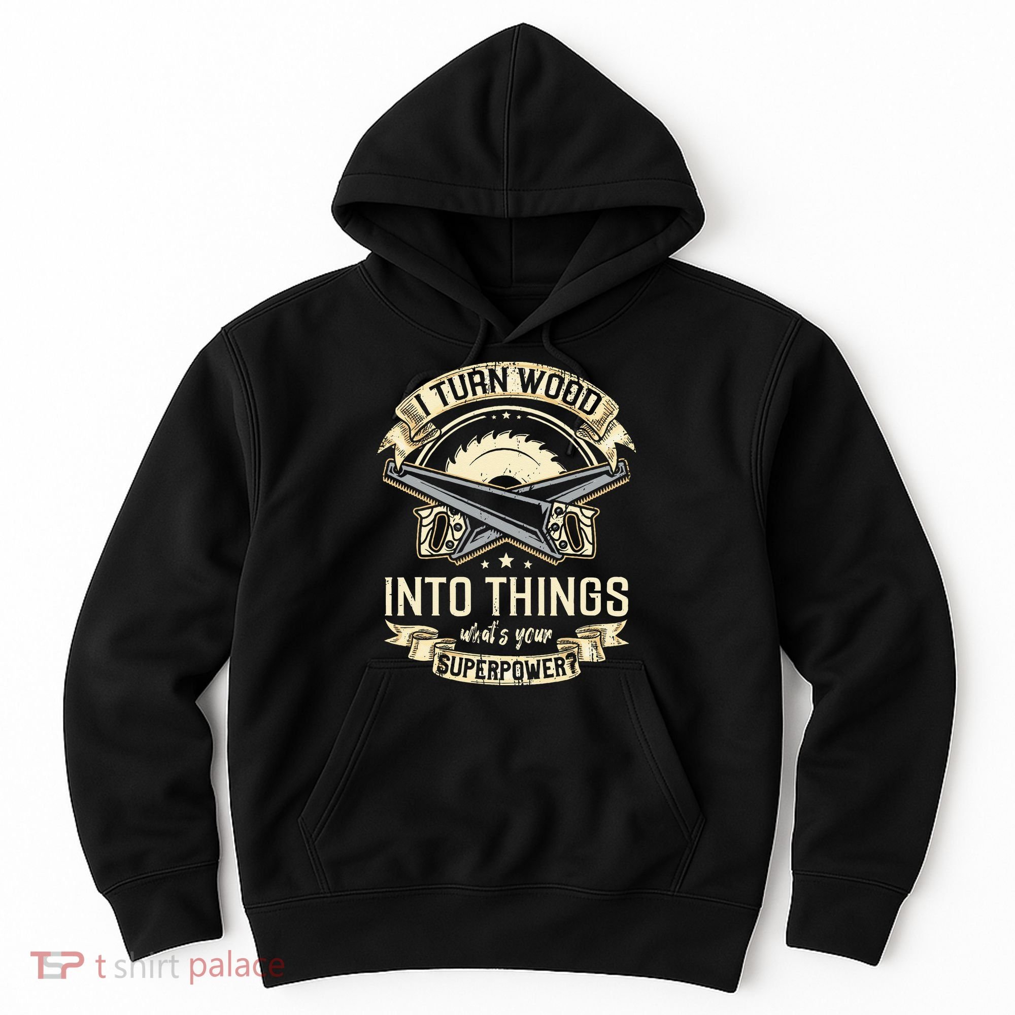 I Turn wood into things what's your superpower carpenter Hoodie