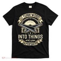 I Turn wood into things what's your superpower carpenter T-Shirt thumb 0