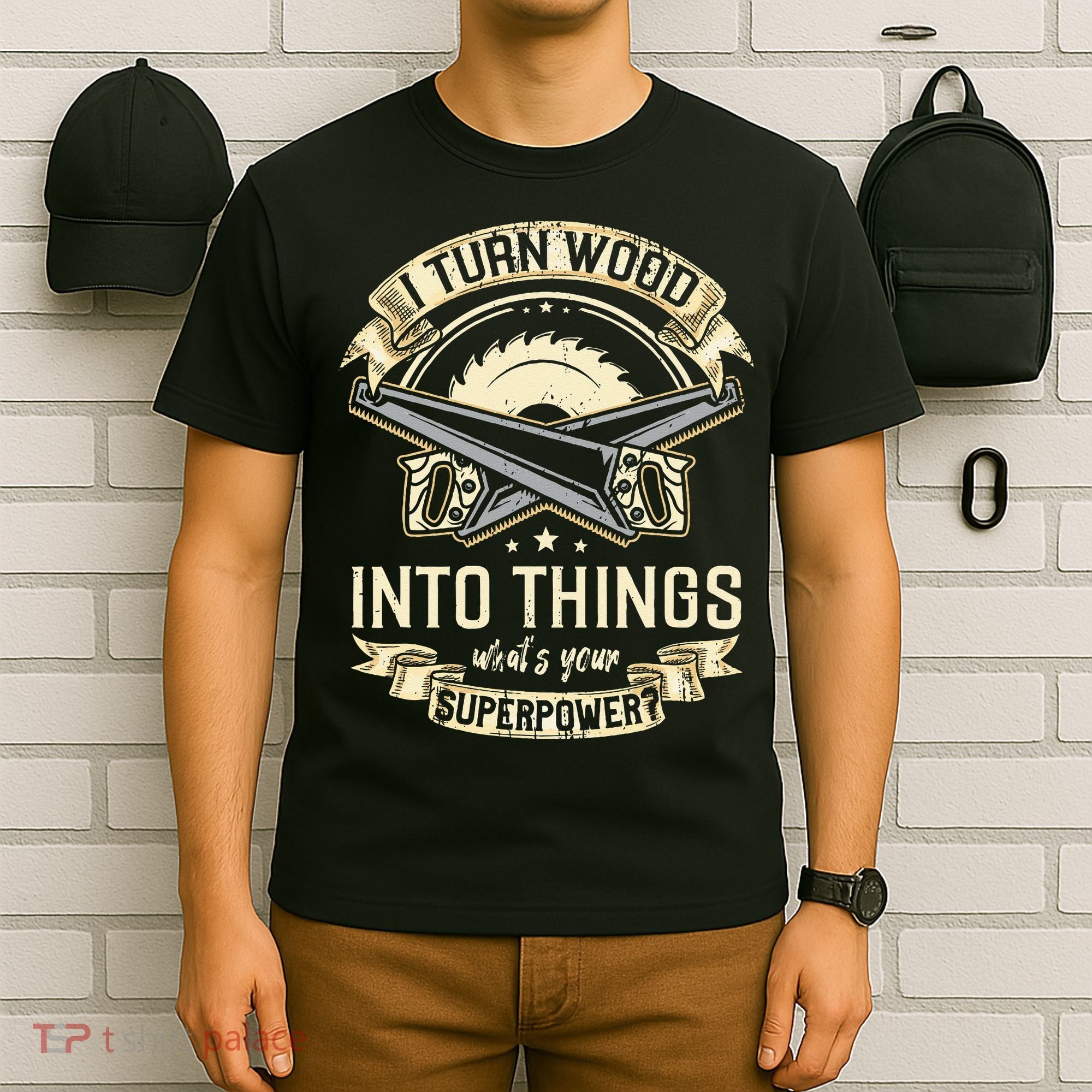 I Turn wood into things what's your superpower carpenter T-Shirt