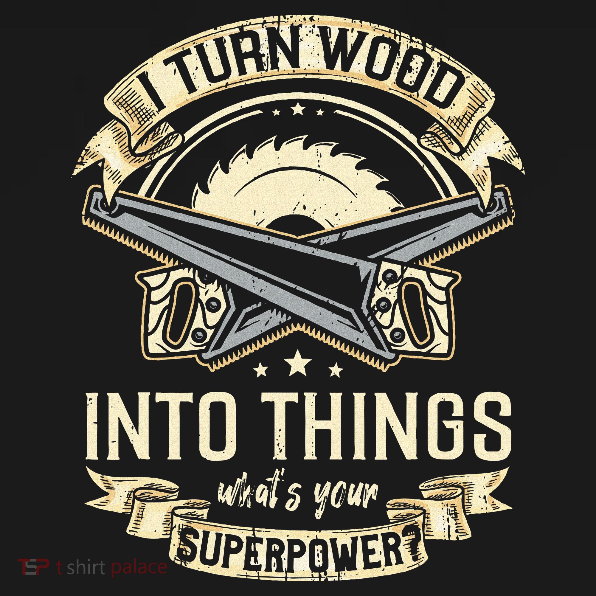 I Turn wood into things what's your superpower carpenter T-Shirt