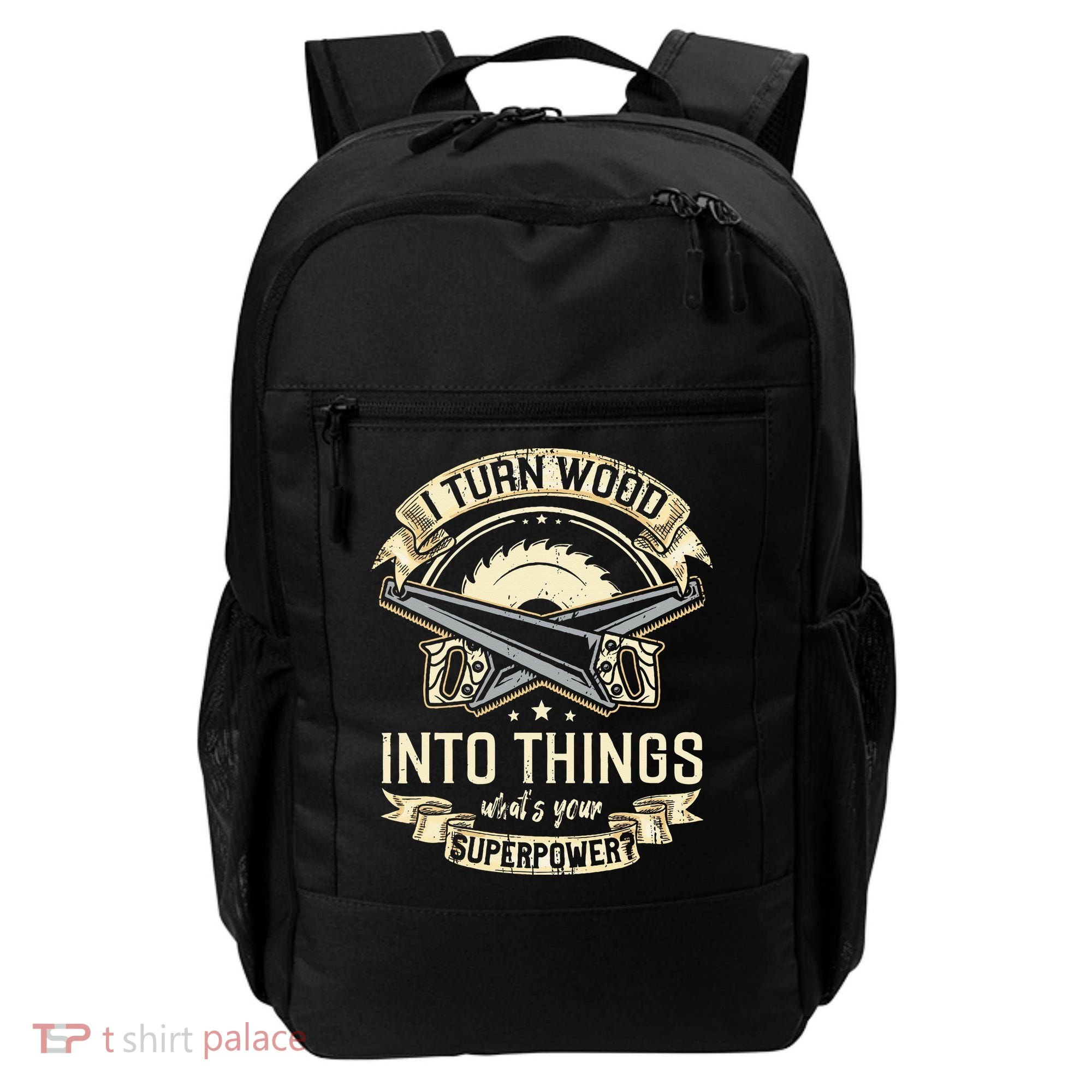 I Turn wood into things what's your superpower carpenter Backpack