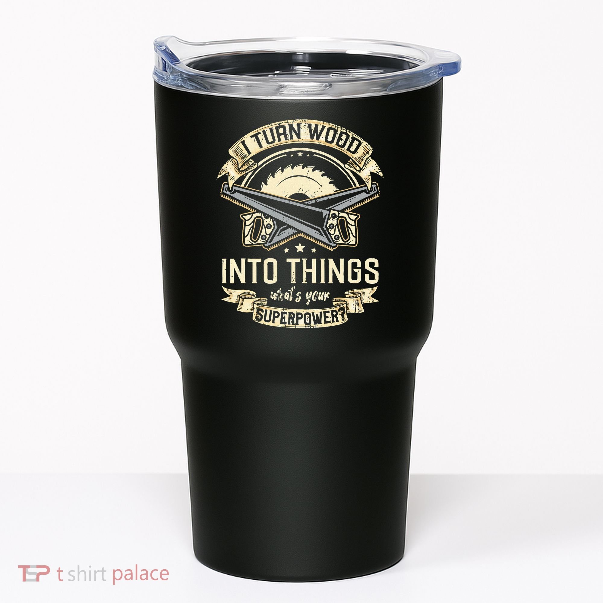 I Turn wood into things what's your superpower carpenter Tumbler