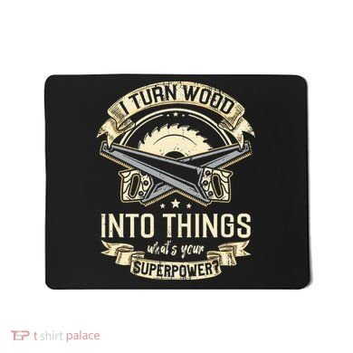 I Turn wood into things what's your superpower carpenter Mousepad