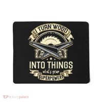I Turn wood into things what's your superpower carpenter Mousepad thumb 0