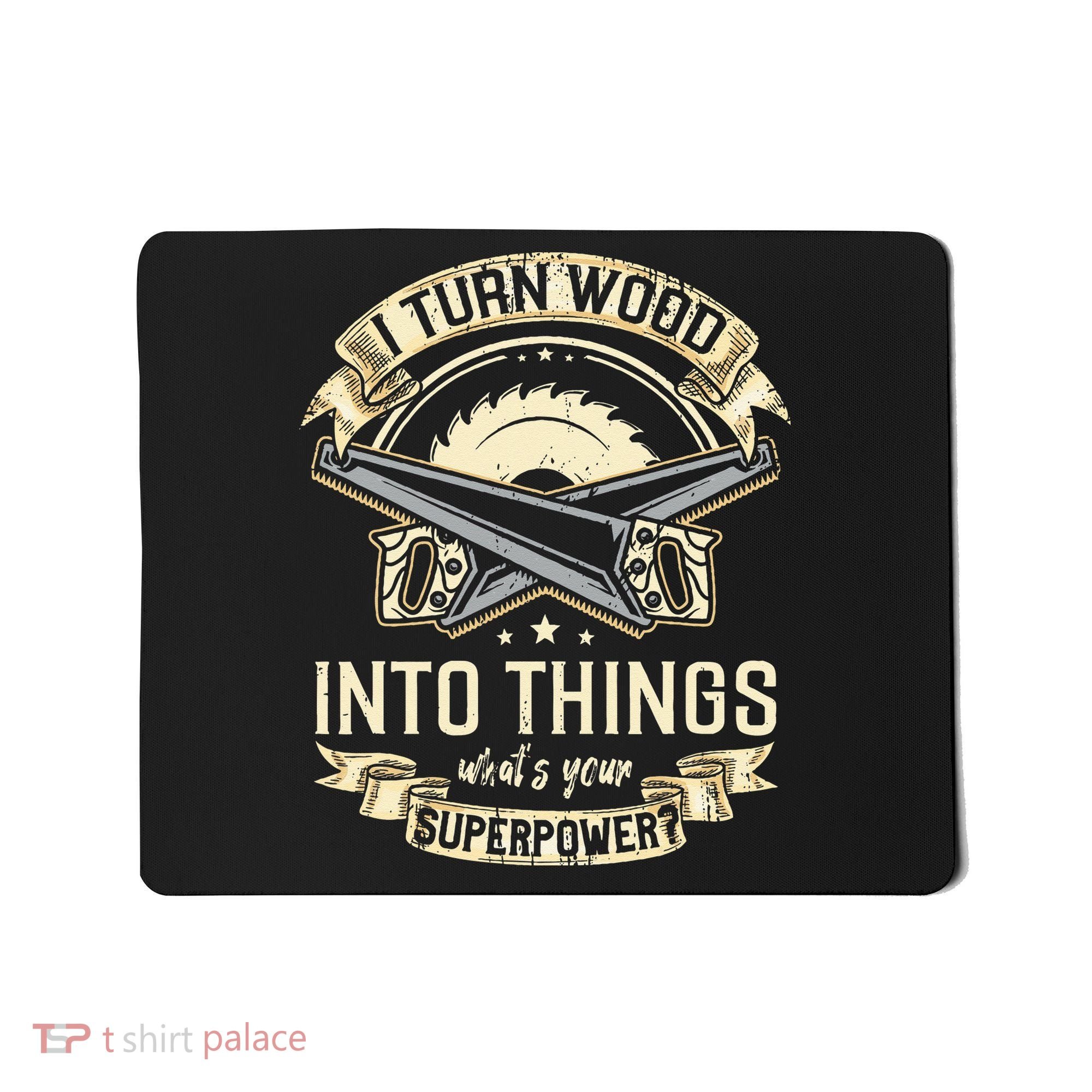 I Turn wood into things what's your superpower carpenter Mousepad