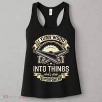 I Turn wood into things what's your superpower carpenter Women's Tank Top thumb 3