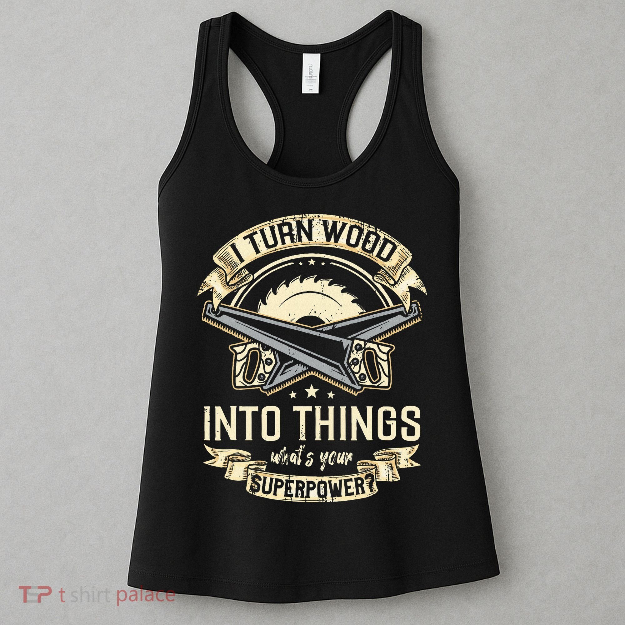 I Turn wood into things what's your superpower carpenter Women's Tank Top