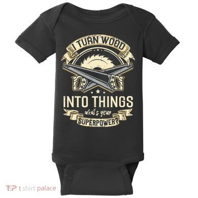 I Turn wood into things what's your superpower carpenter Baby Bodysuit