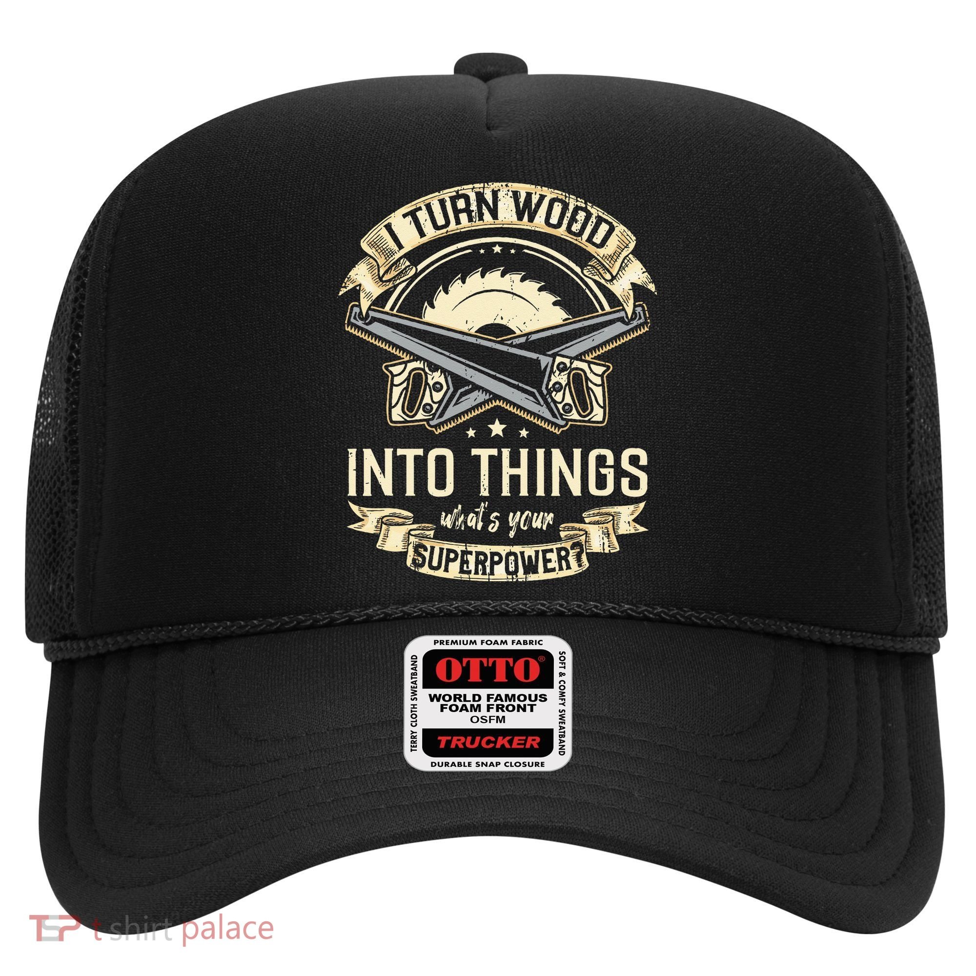 I Turn wood into things what's your superpower carpenter Hat