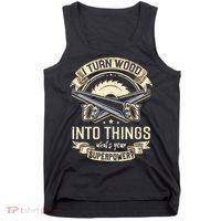 I Turn wood into things what's your superpower carpenter Tank Top thumb 0