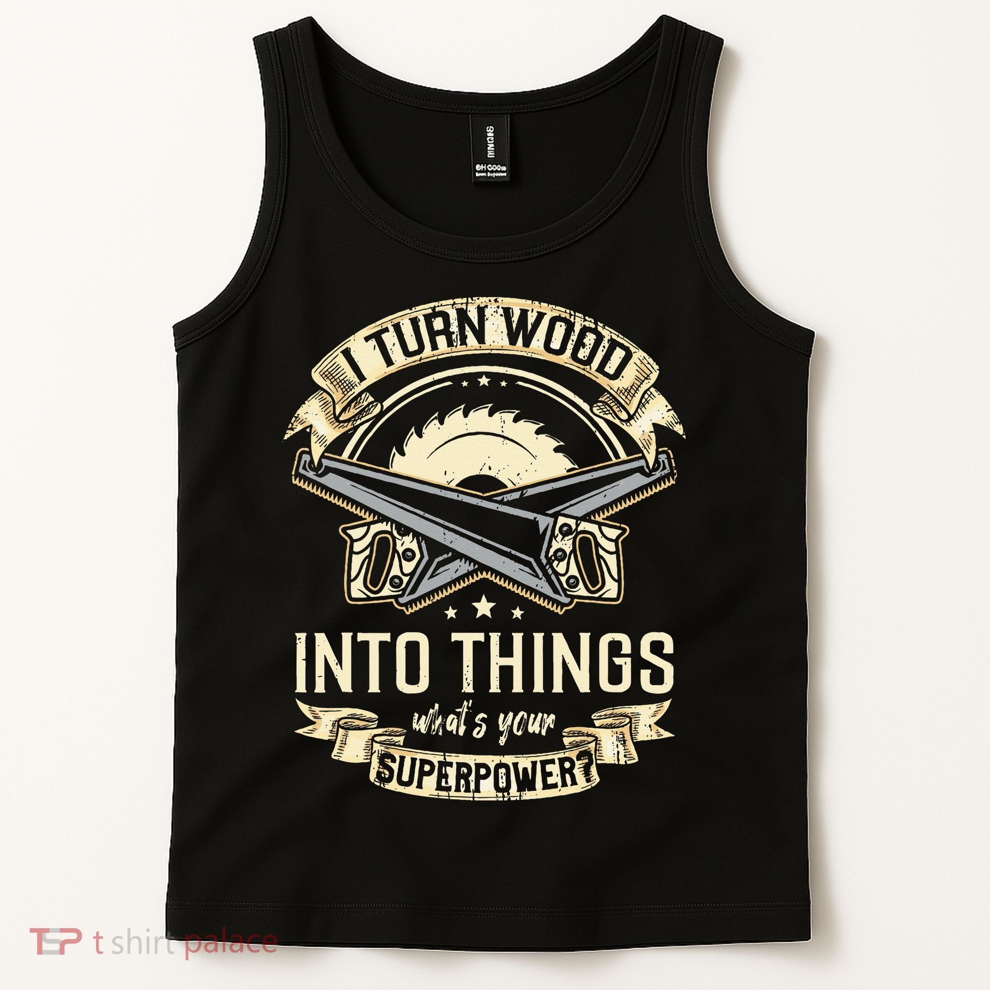 I Turn wood into things what's your superpower carpenter Tank Top