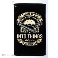 I Turn wood into things what's your superpower carpenter Golf Towel thumb 0