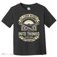 I Turn wood into things what's your superpower carpenter Toddler T-Shirt thumb 0
