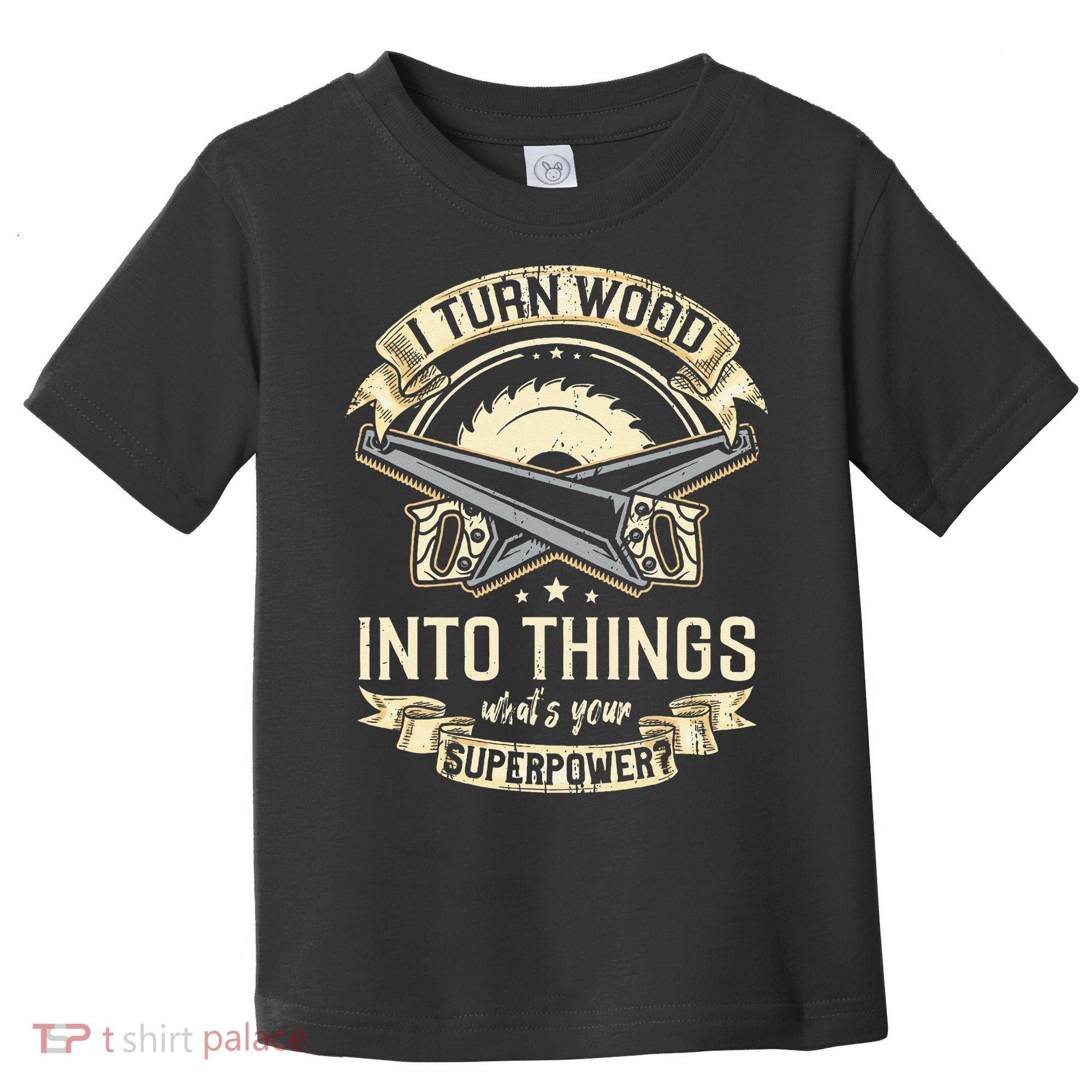 I Turn wood into things what's your superpower carpenter Toddler T-Shirt