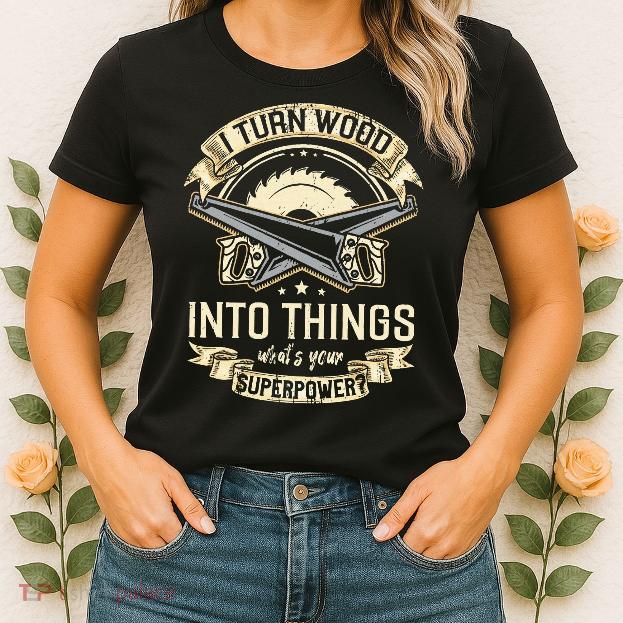 I Turn wood into things what's your superpower carpenter Women's T-Shirt