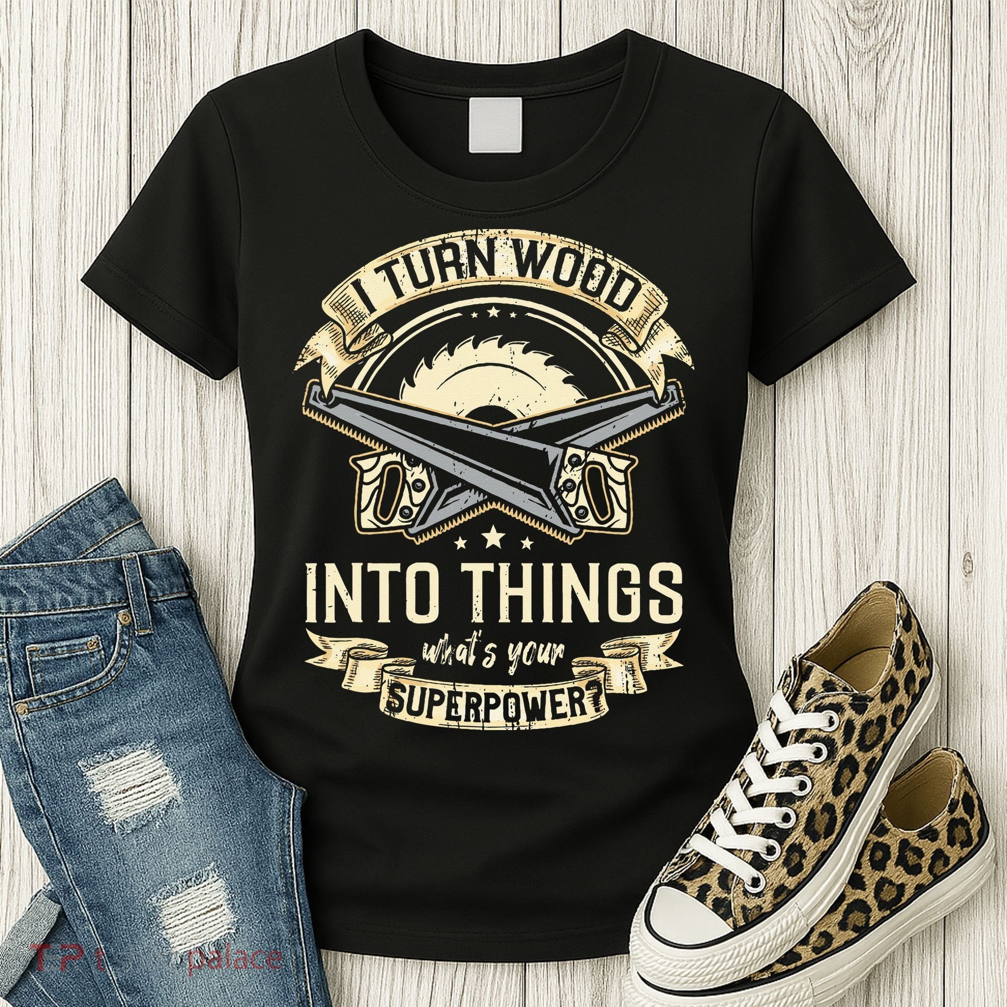 I Turn wood into things what's your superpower carpenter Women's T-Shirt