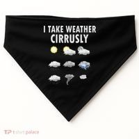 I Take Weather Cirrusly Meteorology Meteorologist USA-Made Doggie Bandana thumb 0