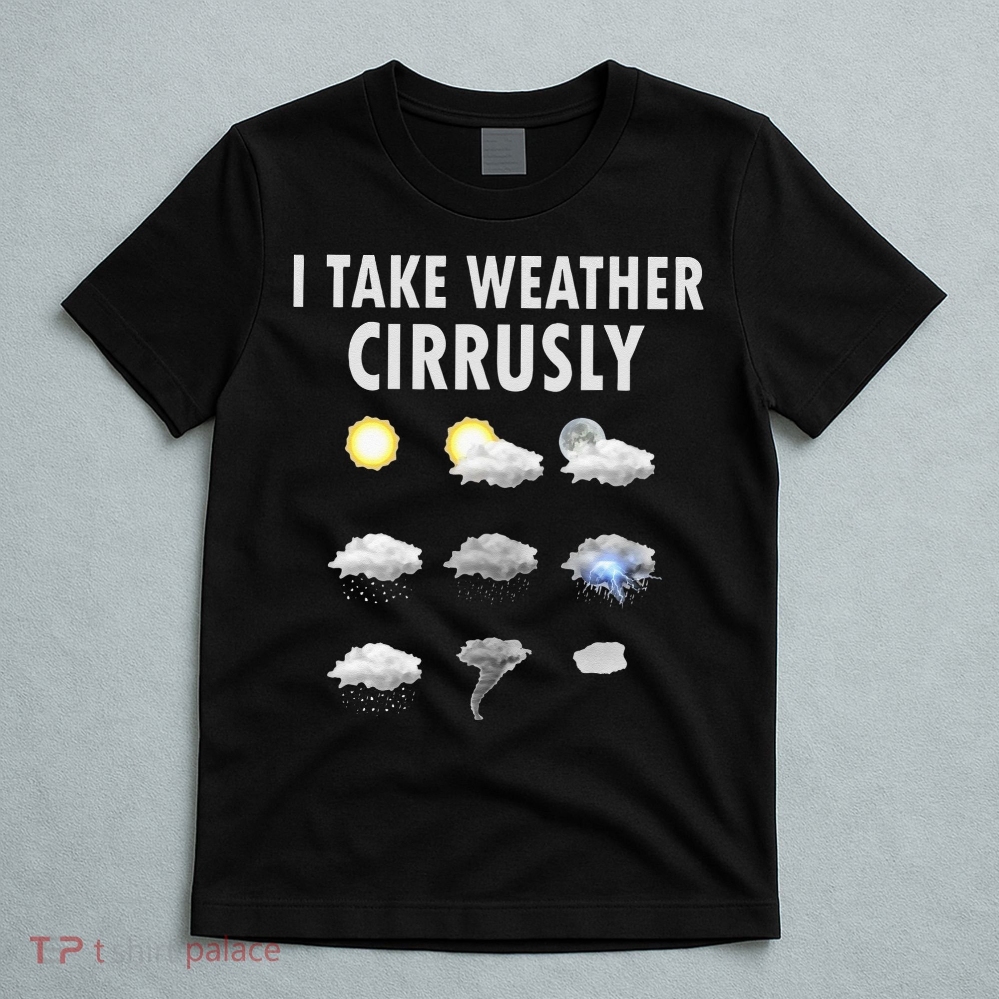 I Take Weather Cirrusly Meteorology Meteorologist T-Shirt