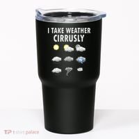I Take Weather Cirrusly Meteorology Meteorologist Tumbler thumb 0