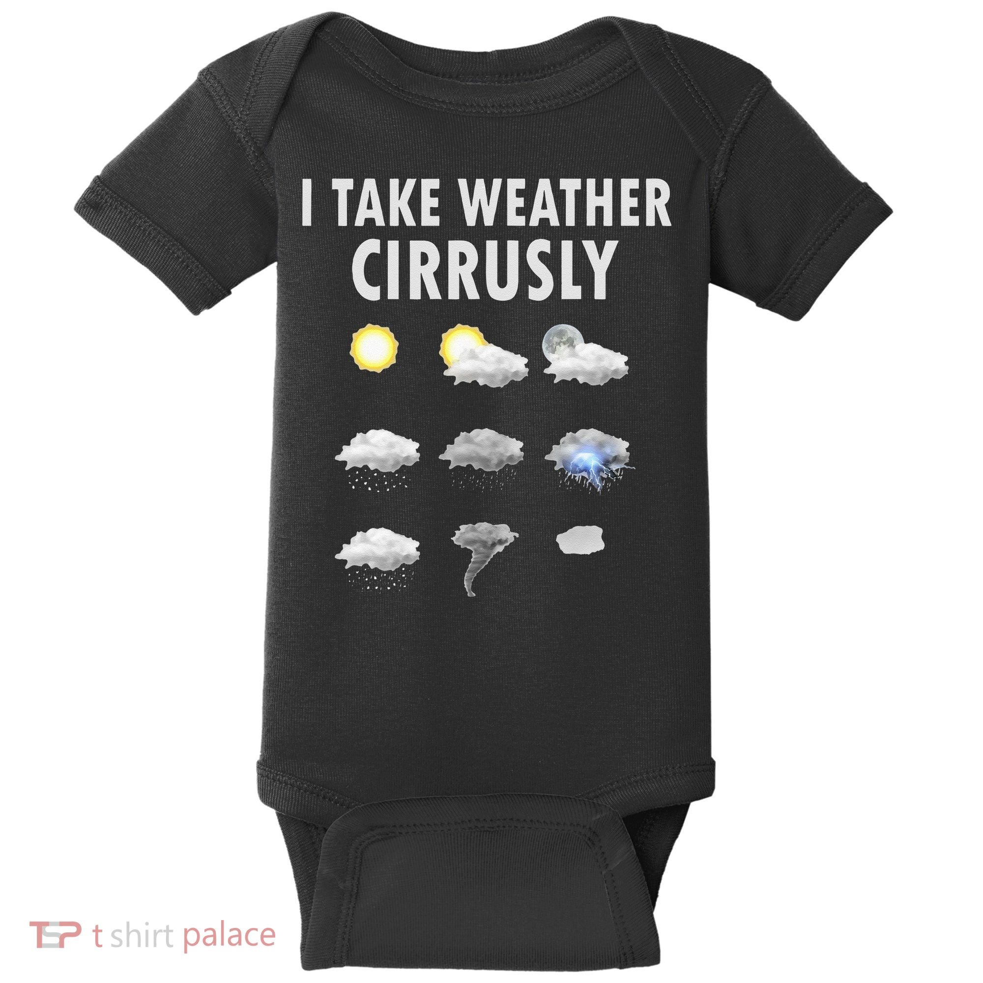 I Take Weather Cirrusly Meteorology Meteorologist Baby Bodysuit