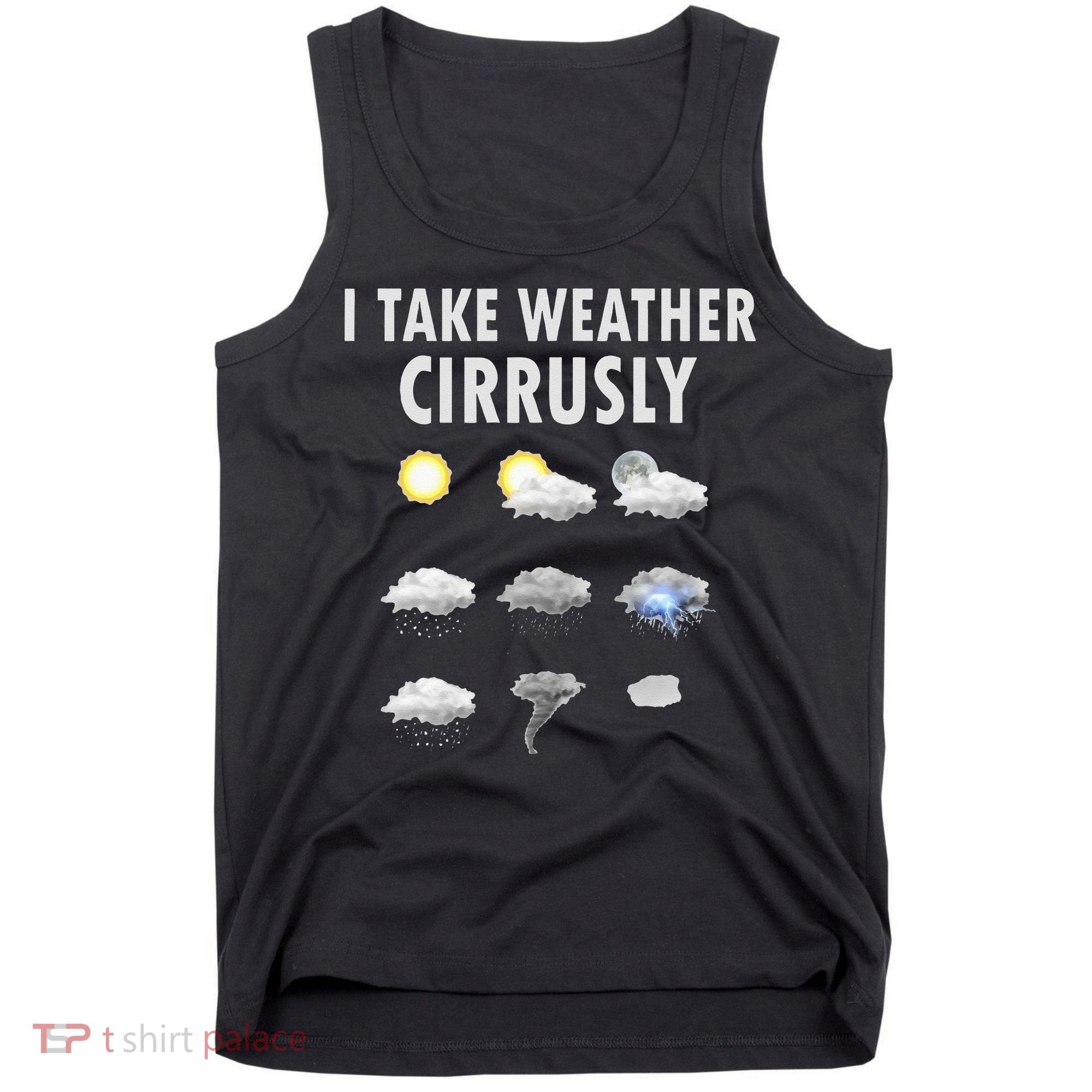 I Take Weather Cirrusly Meteorology Meteorologist Tank Top