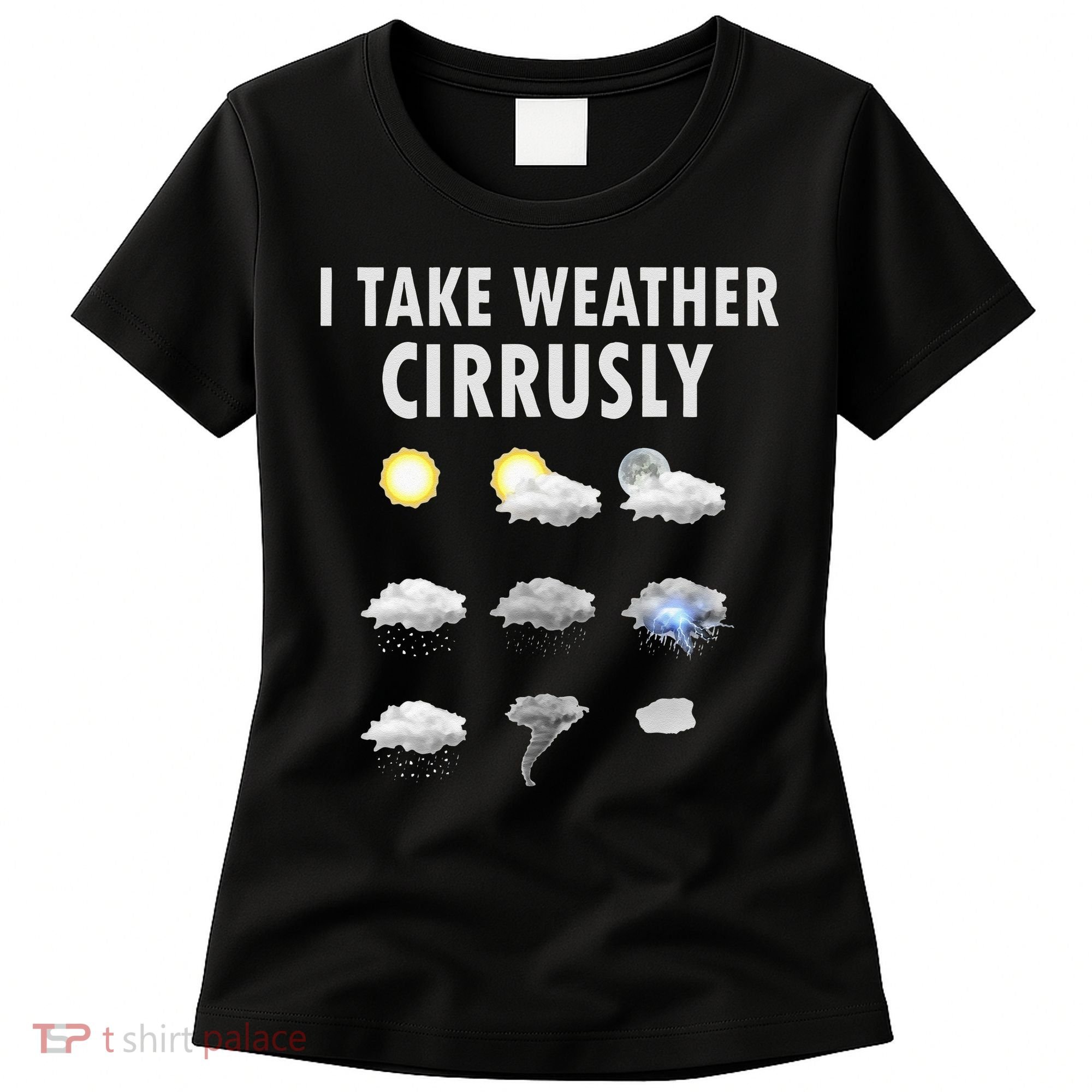 I Take Weather Cirrusly Meteorology Meteorologist Women's T-Shirt