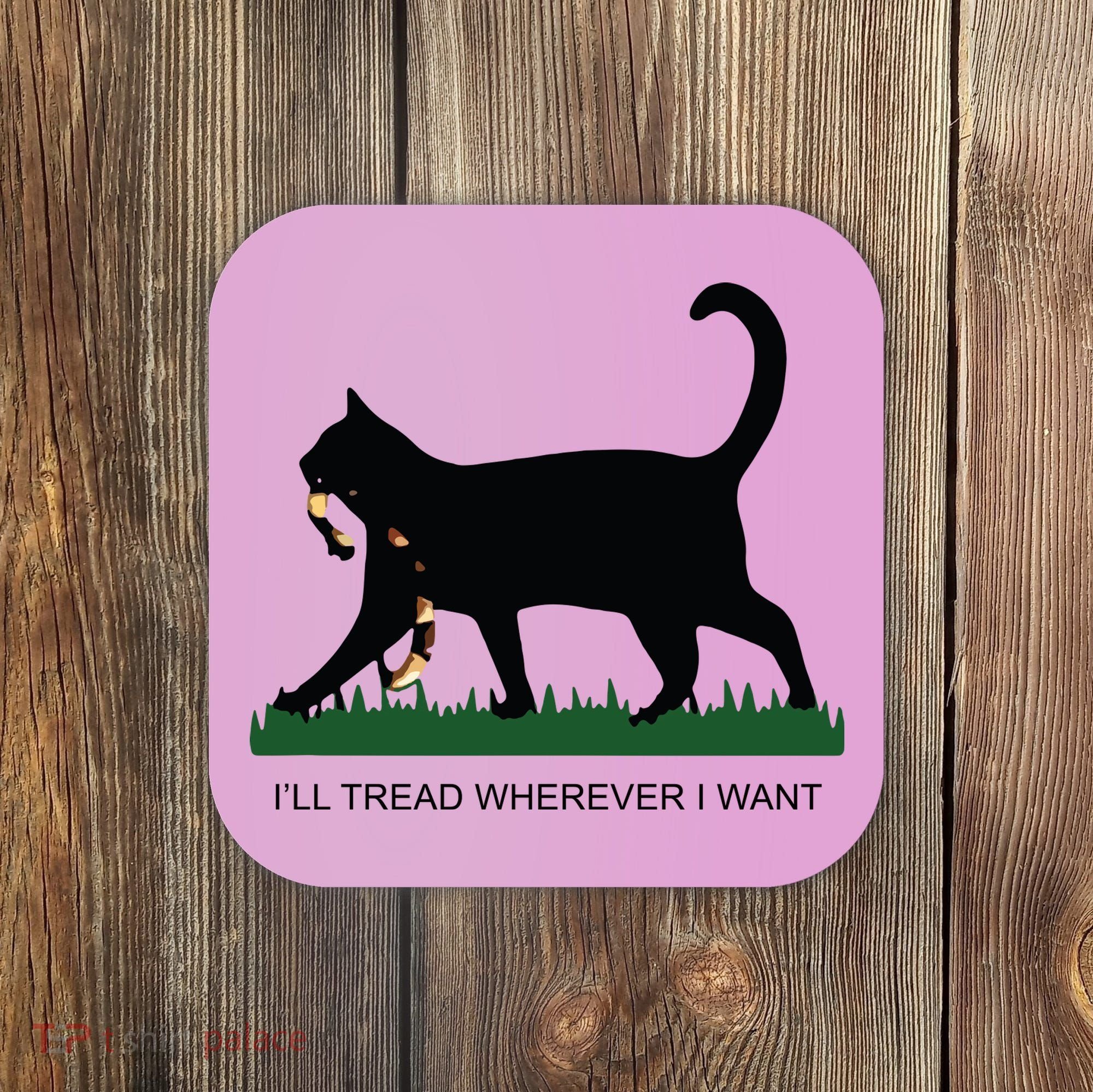 Ill Tread Wherever I Want Childless Cat Lady For Kamala Coaster