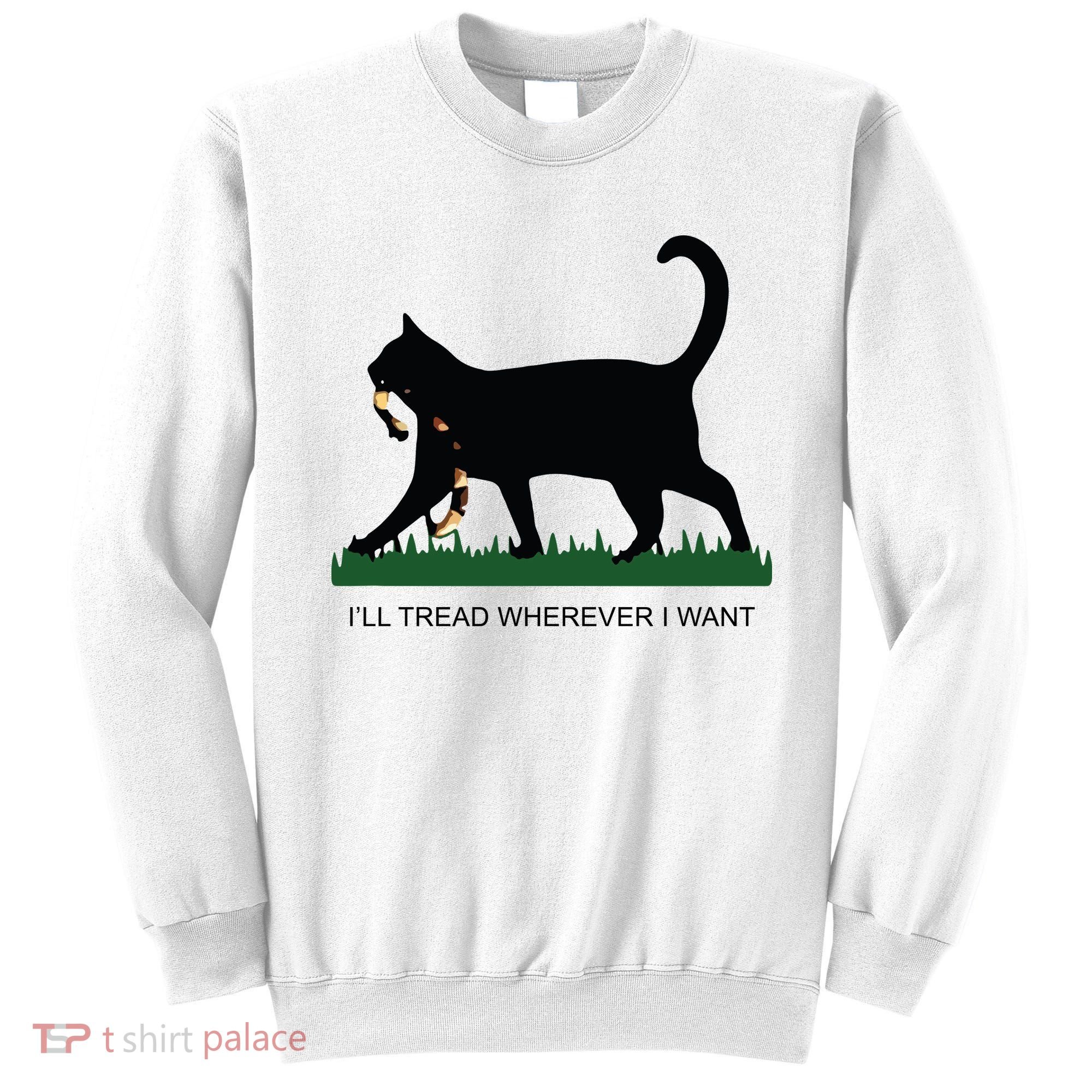 Ill Tread Wherever I Want Childless Cat Lady For Kamala Sweatshirt