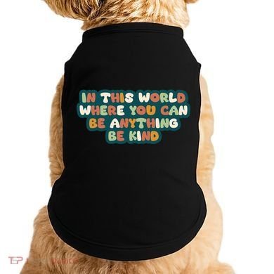 In This World Where You Can Be Anything Be Kind Doggie Tank