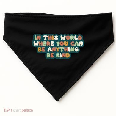 In This World Where You Can Be Anything Be Kind USA-Made Doggie Bandana