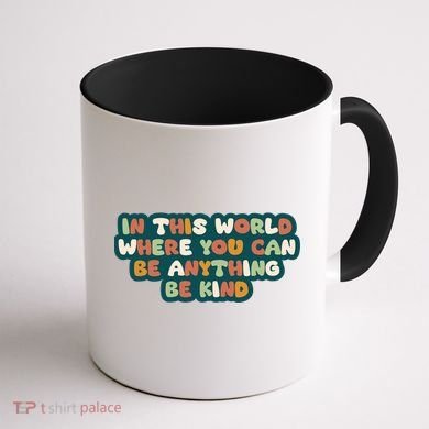 In This World Where You Can Be Anything Be Kind Coffee Mug back