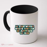 In This World Where You Can Be Anything Be Kind Coffee Mug thumb 0
