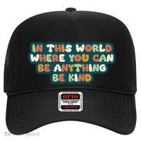 In This World Where You Can Be Anything Be Kind Hat thumb 0