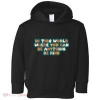 In This World Where You Can Be Anything Be Kind Toddler Hoodie thumb 0