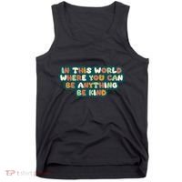 In This World Where You Can Be Anything Be Kind Tank Top thumb 0