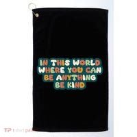 In This World Where You Can Be Anything Be Kind Golf Towel thumb 0