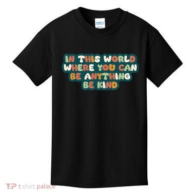 In This World Where You Can Be Anything Be Kind Kids T-Shirt
