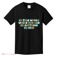 In This World Where You Can Be Anything Be Kind Kids T-Shirt thumb 0