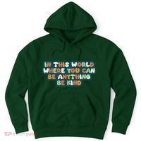 In This World Where You Can Be Anything Be Kind Hoodie thumb 0