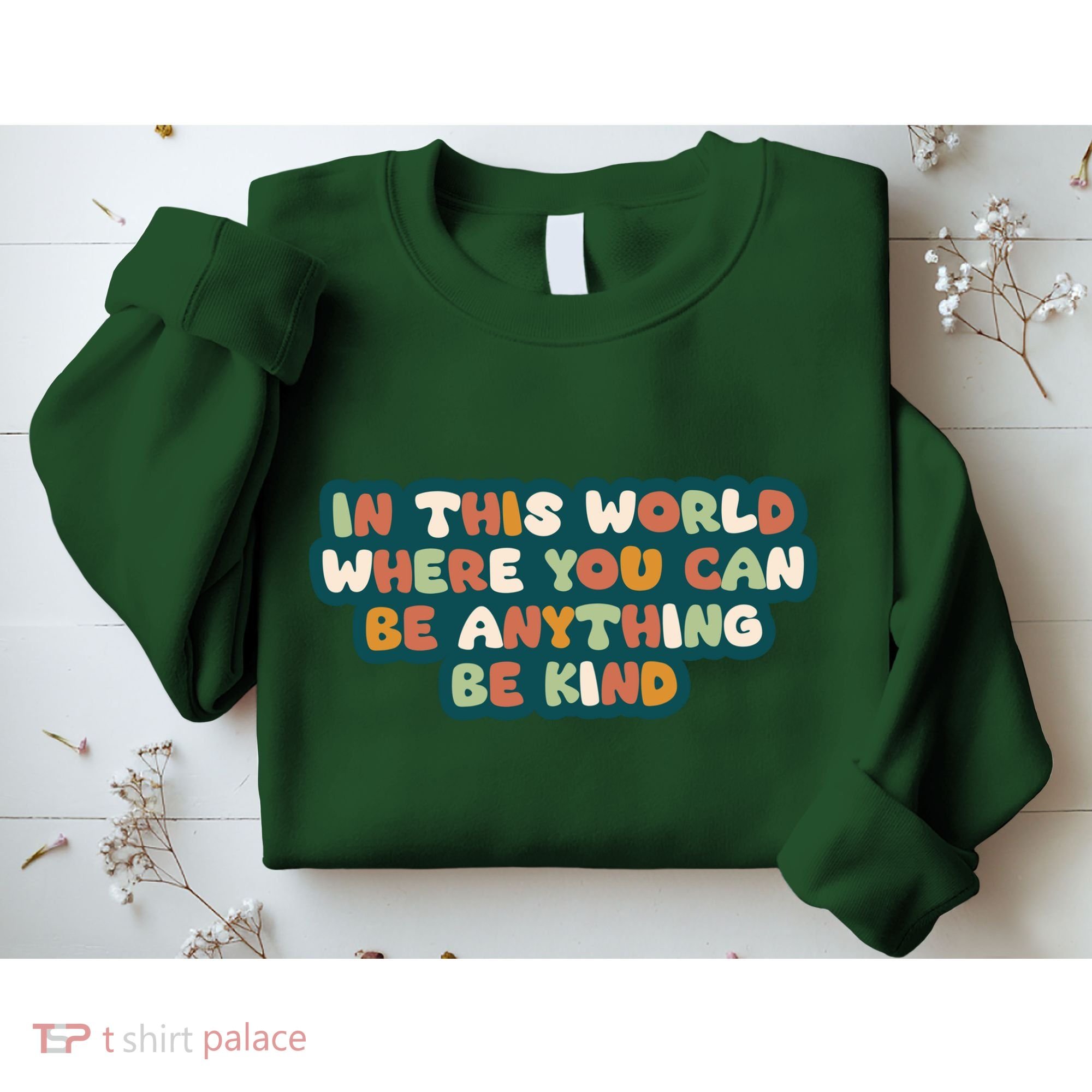 In This World Where You Can Be Anything Be Kind Sweatshirt