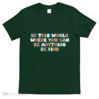 In This World Where You Can Be Anything Be Kind T-Shirt thumb 0