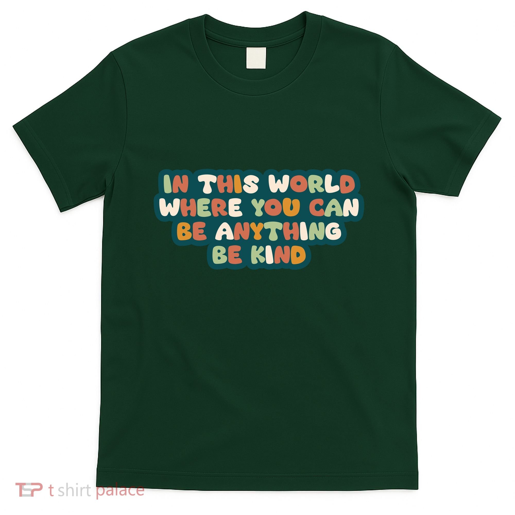 In This World Where You Can Be Anything Be Kind T-Shirt